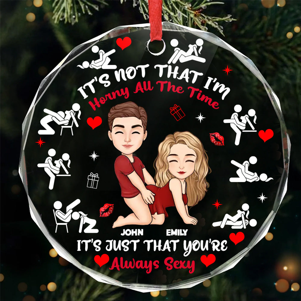 It's Just That You're Always Sexy - Personalized Round Shaped Glass Ornament - Christmas Gift For Couple | GR10 NL122