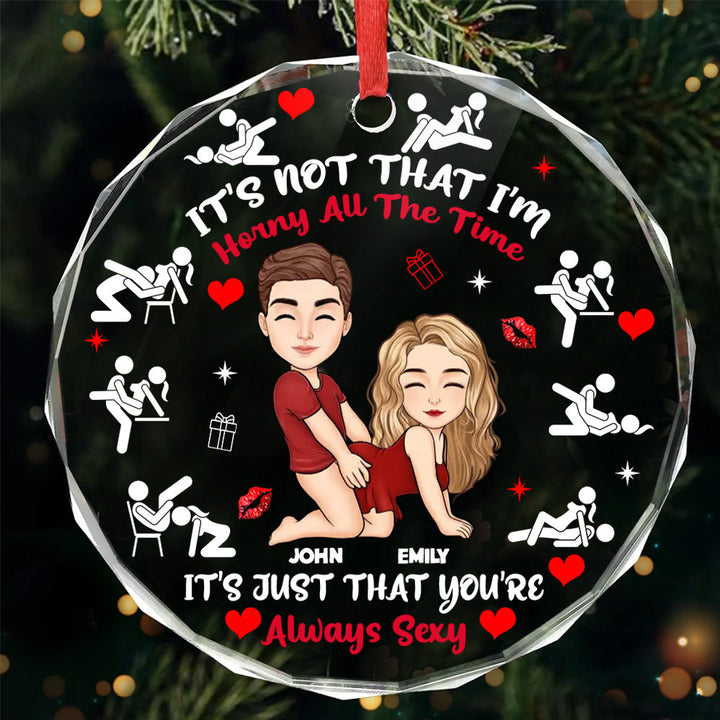It's Just That You're Always Sexy - Personalized Round Shaped Glass Ornament - Christmas Gift For Couple | GR10 NL122