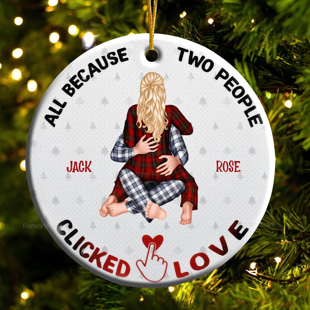 All Because Two People Clicked Love - Gift For Couples - Personalized Ceramic Ornament - CL28 NH96